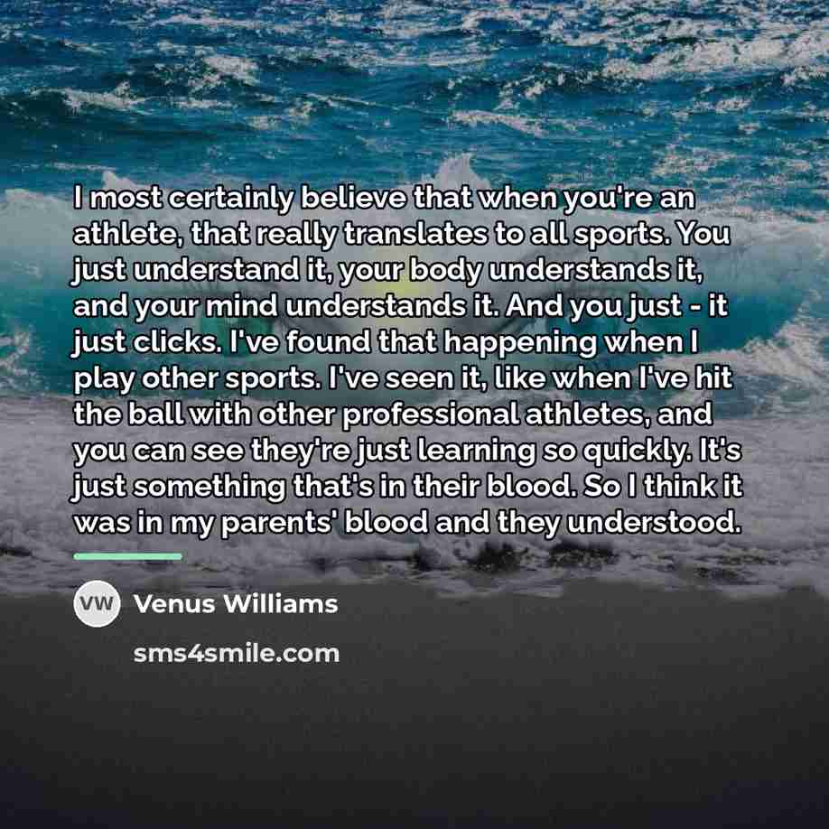 “I most certainly believe that when you're an athlete, that…” quote by Venus Williams