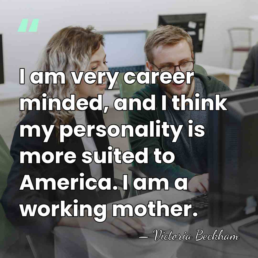 I am very career minded, and I think my personality is more&hellip; - Victoria Beckham