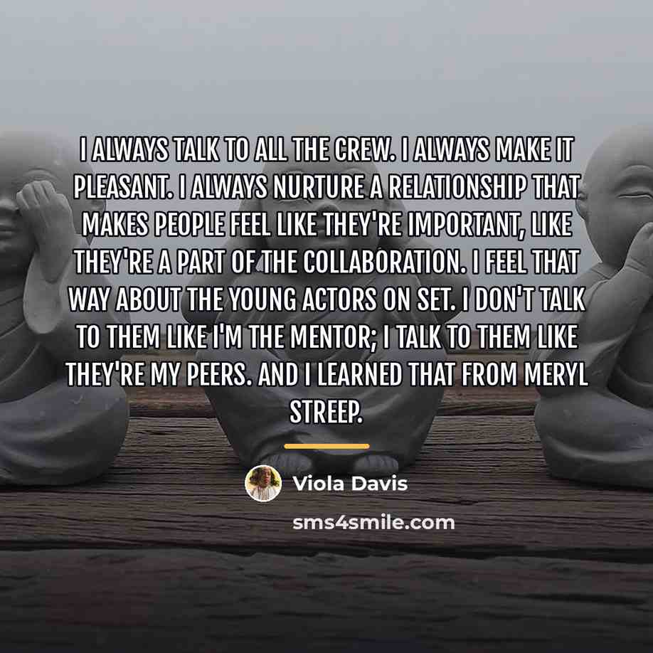 “I always talk to all the crew. I always make…” quote by Viola Davis