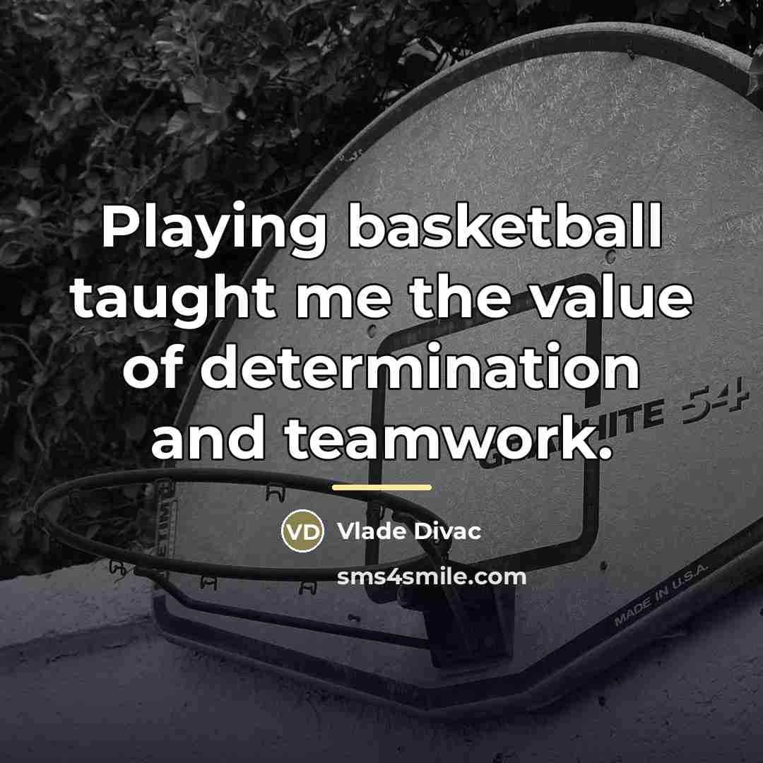 “Playing basketball taught me the value of determination and teamwork.…” quote by Vlade Divac
