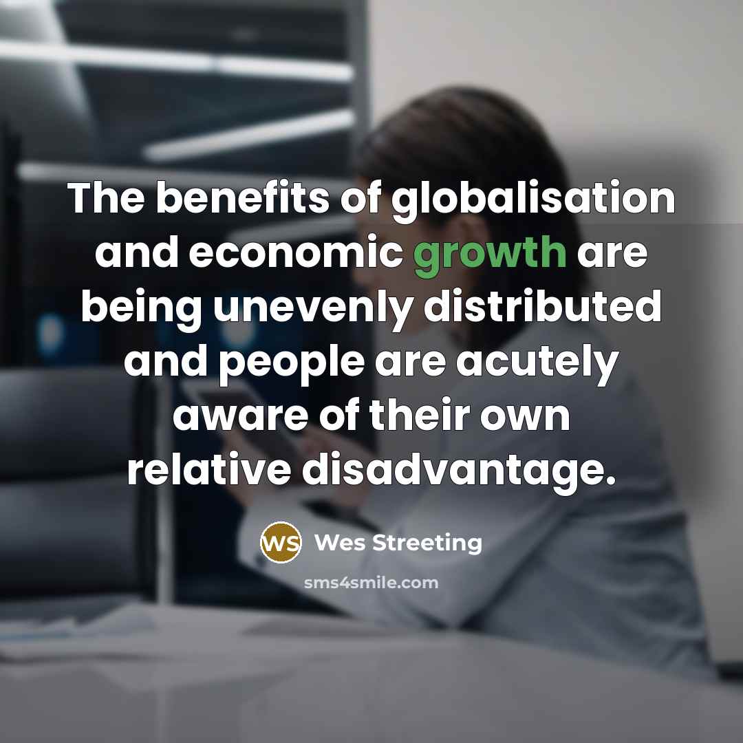 “The benefits of globalisation and economic growth are being unevenly…” quote by Wes Streeting