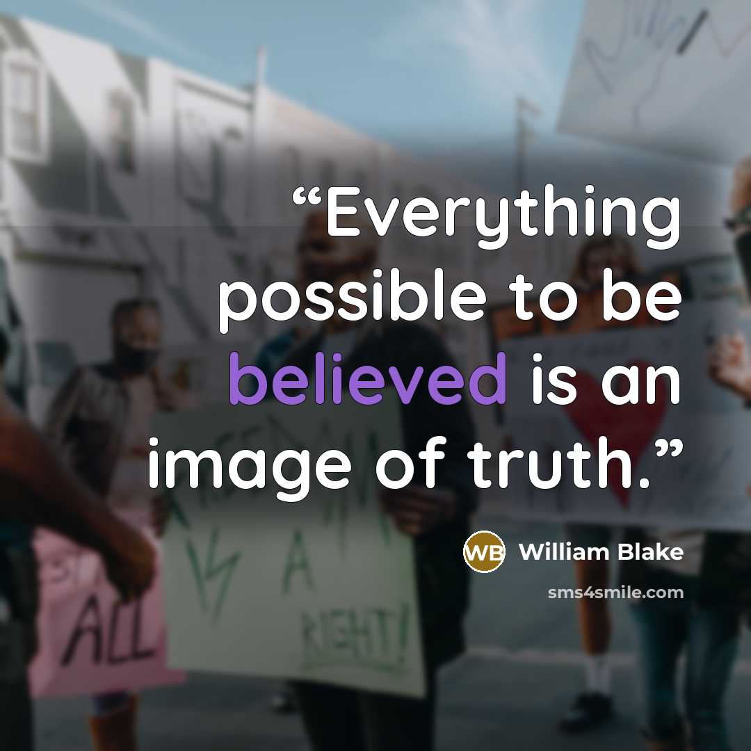 “Everything possible to be believed is an image of truth.” quote by William Blake
