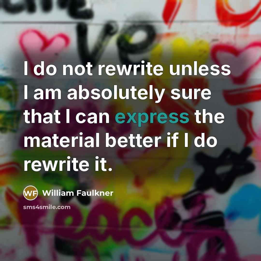 “I do not rewrite unless I am absolutely sure that…” quote by William Faulkner
