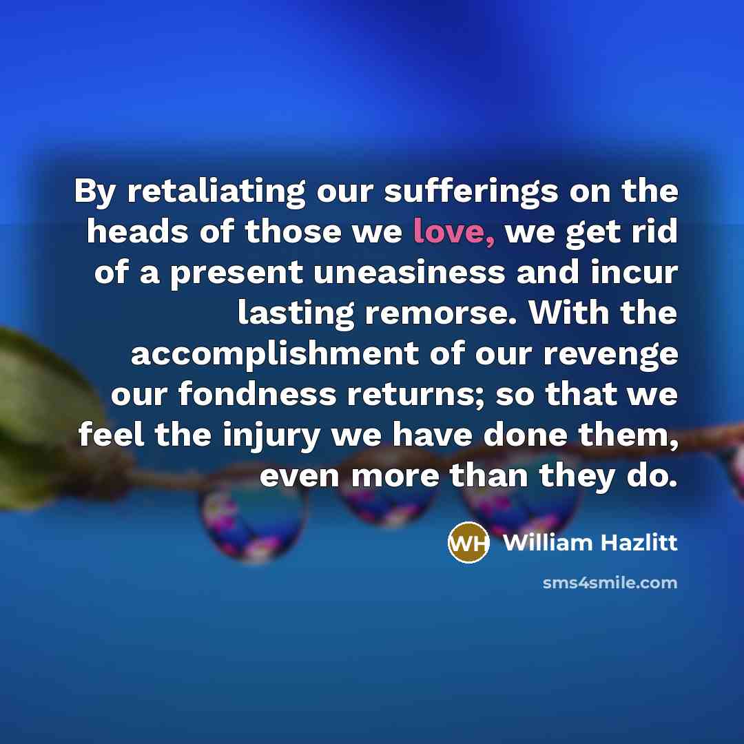 “By retaliating our sufferings on the heads of those we…” quote by William Hazlitt