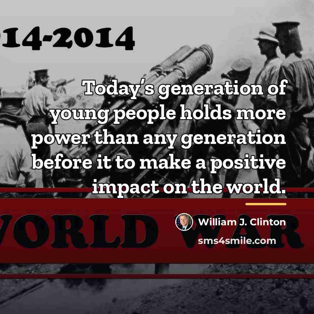 “Today’s generation of young people holds more power than any…” quote by William J. Clinton