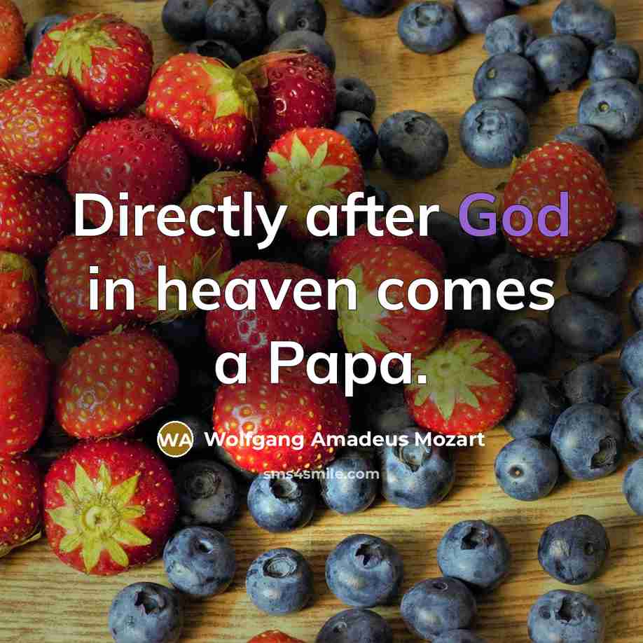“Directly after God in heaven comes a Papa.…” quote by Wolfgang Amadeus Mozart