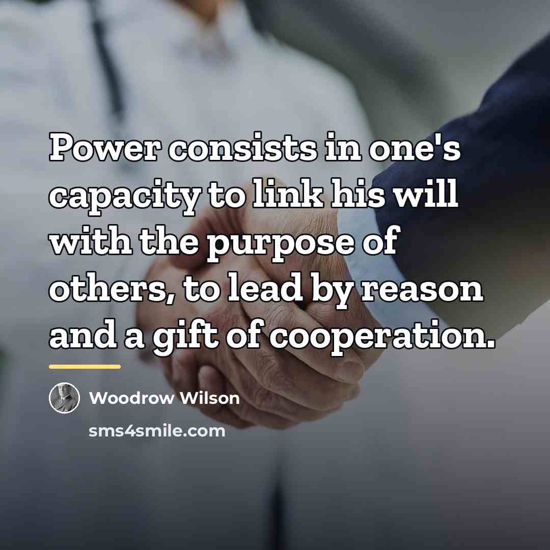 “Power consists in one's capacity to link his will with…” quote by Woodrow Wilson