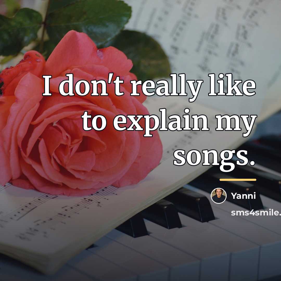 “I don't really like to explain my songs.…” quote by Yanni