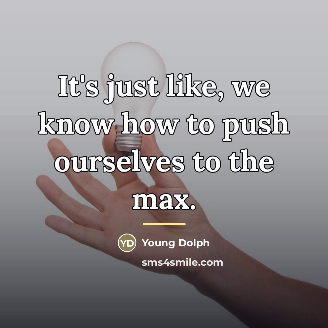 “It's just like, we know how to push ourselves to…” quote by Young Dolph