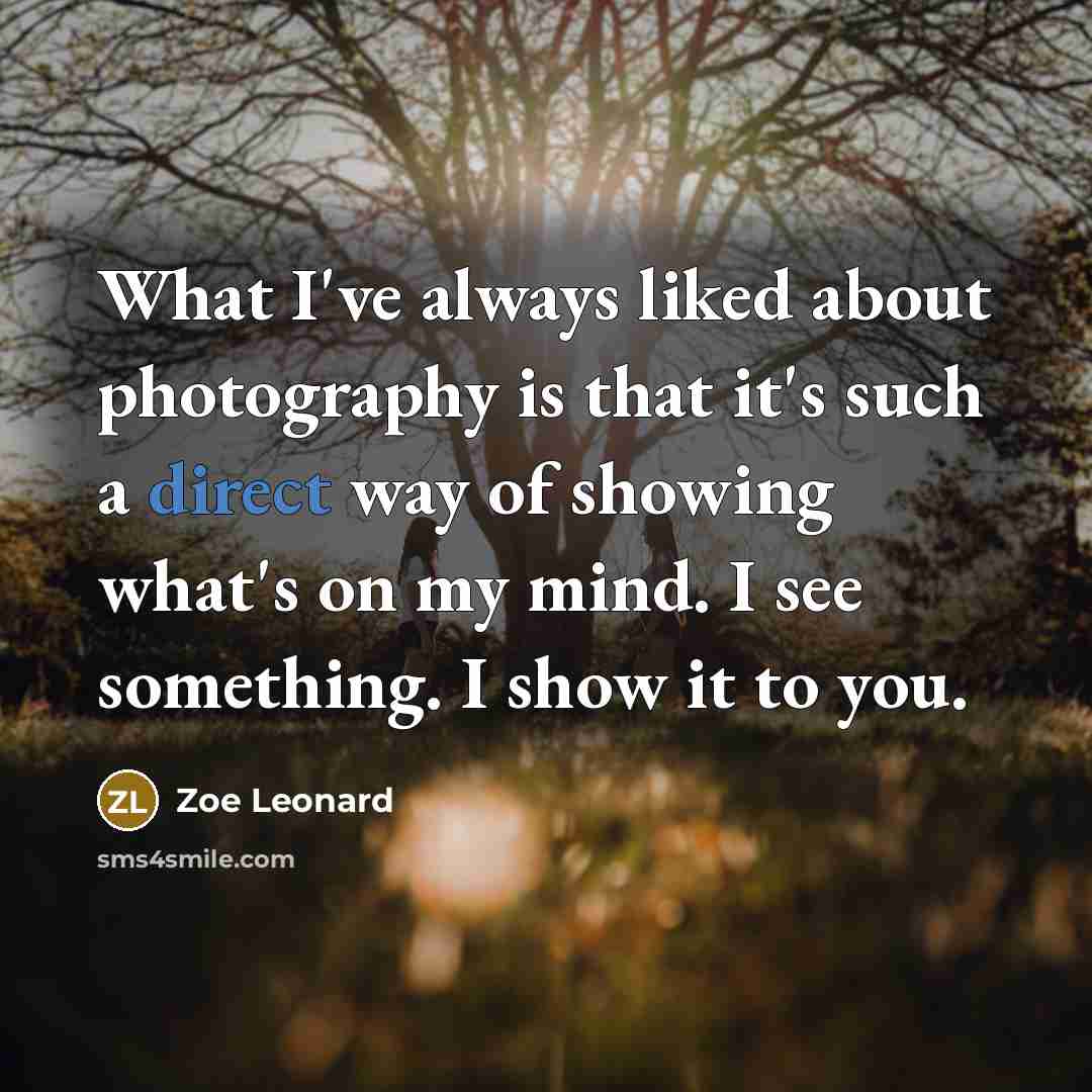 “What I've always liked about photography is that it's such…” quote by Zoe Leonard