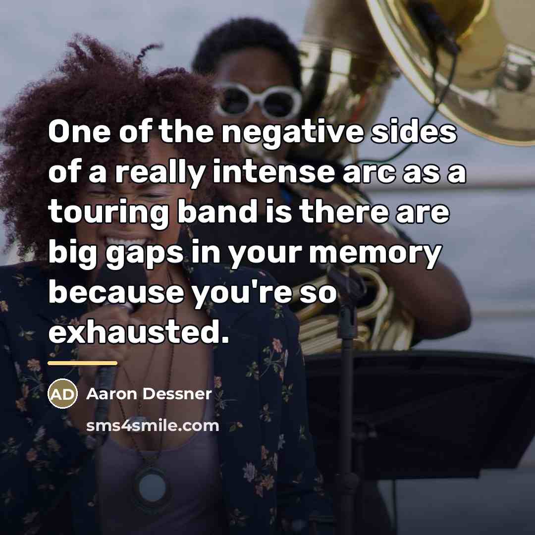 “One of the negative sides of a really intense arc…” quote by Aaron Dessner