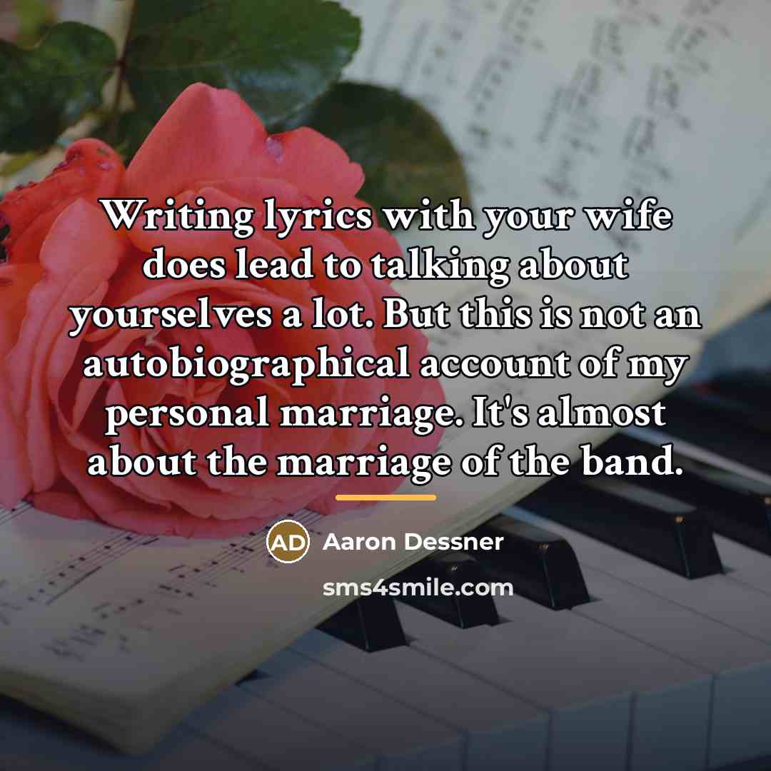 “Writing lyrics with your wife does lead to talking about…” quote by Aaron Dessner