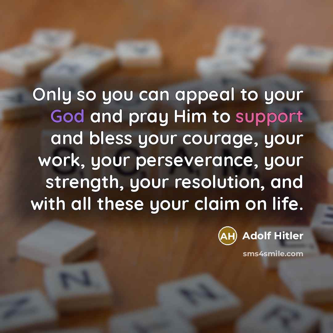 “Only so you can appeal to your God and pray…” quote by Adolf Hitler