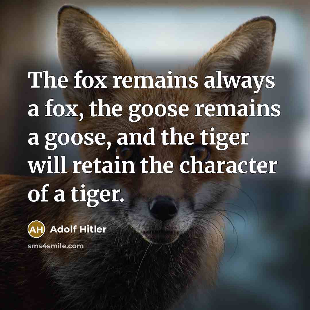 “The fox remains always a fox, the goose remains a…” quote by Adolf Hitler