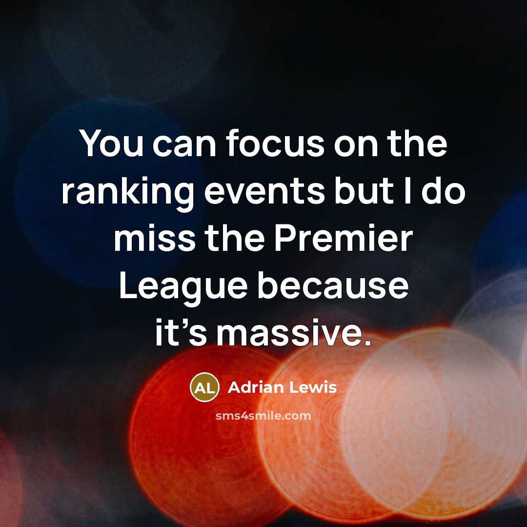 “You can focus on the ranking events but I do…” quote by Adrian Lewis