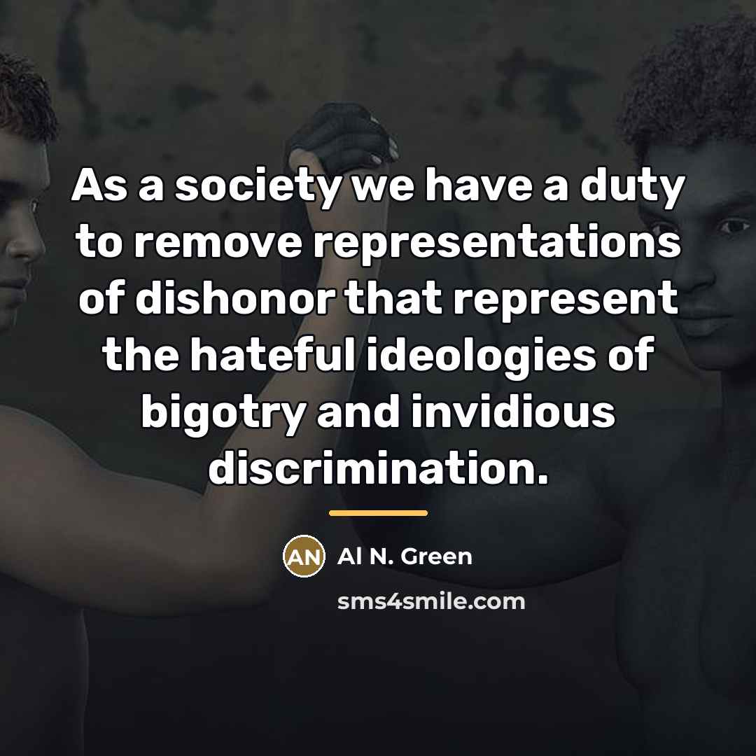 “As a society we have a duty to remove representations…” quote by Al N. Green