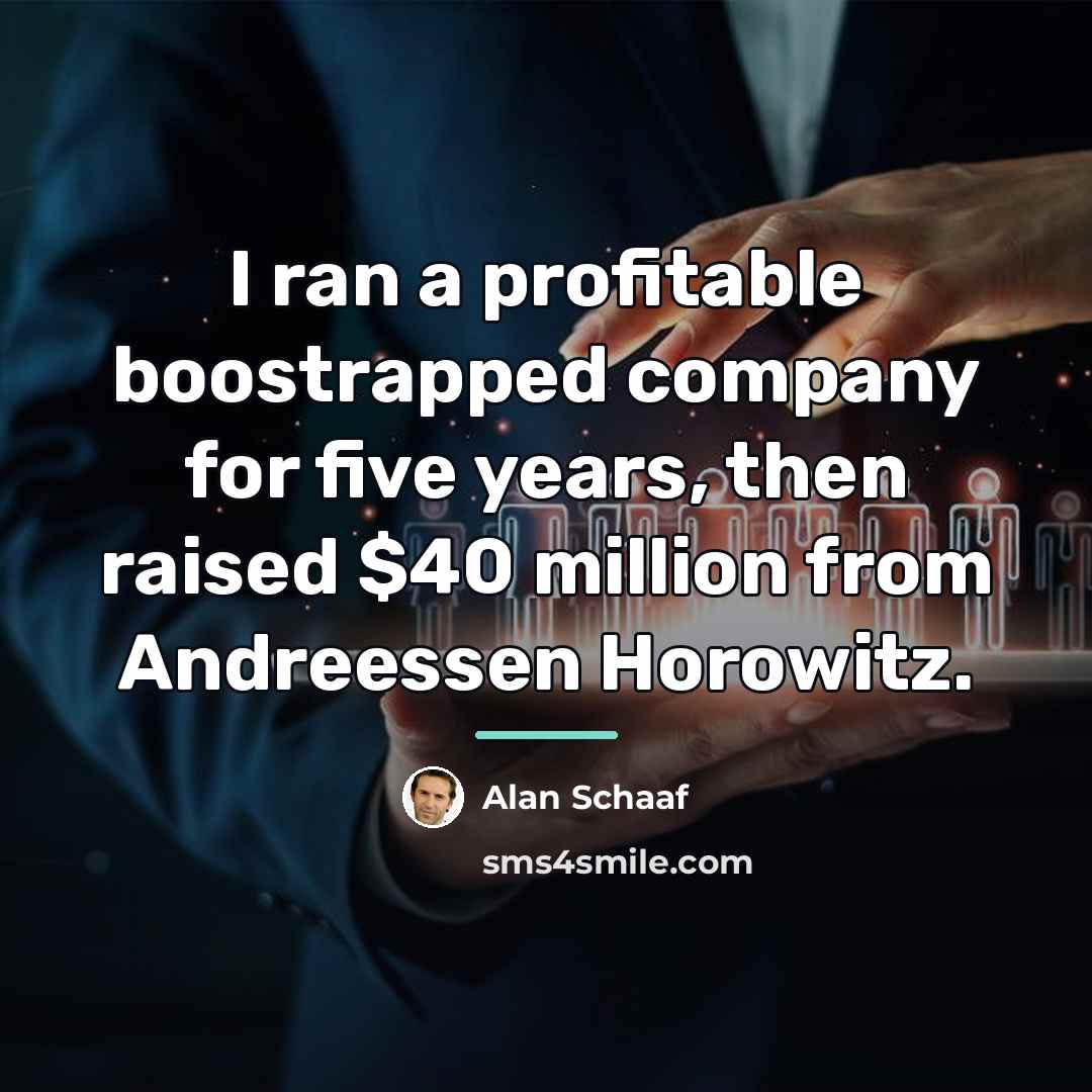 “I ran a profitable boostrapped company for five years, then…” quote by Alan Schaaf