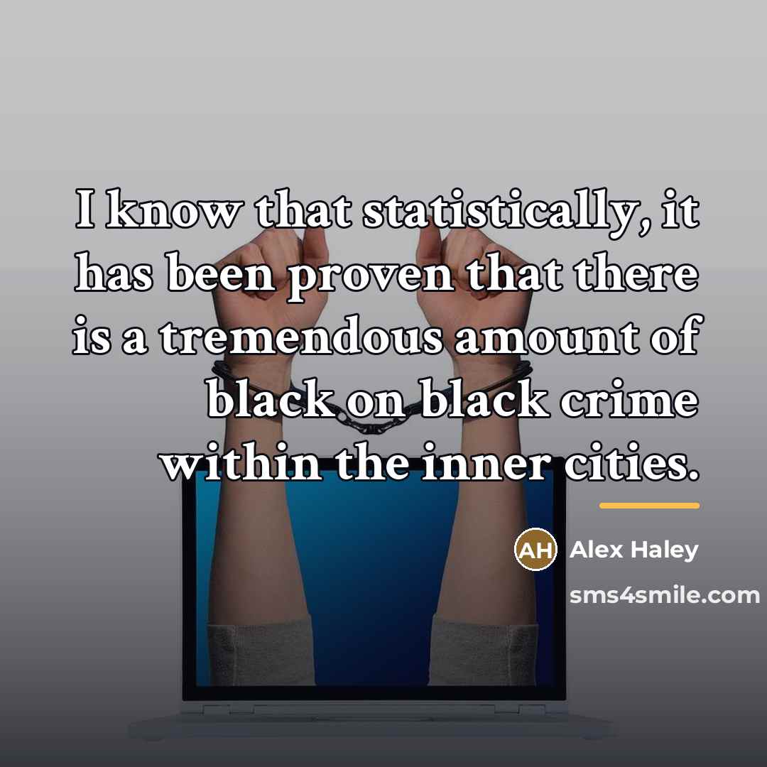 “I know that statistically, it has been proven that there…” quote by Alex Haley