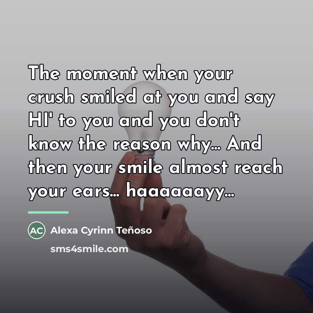 “The moment when your crush smiled at you and say…” quote by Alexa Cyrinn Teñoso