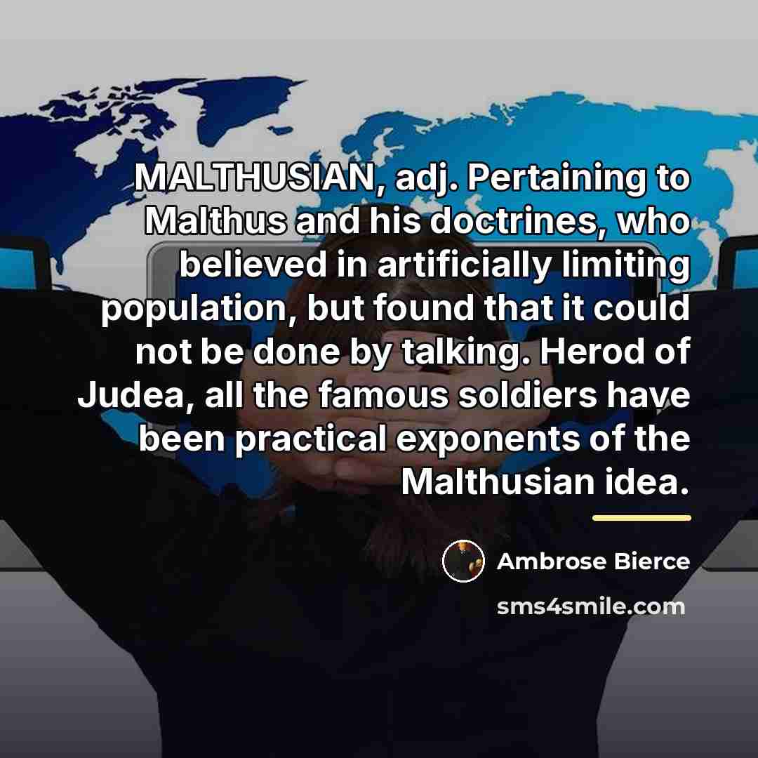 “MALTHUSIAN, adj. Pertaining to Malthus and his doctrines, who believed…” quote by Ambrose Bierce