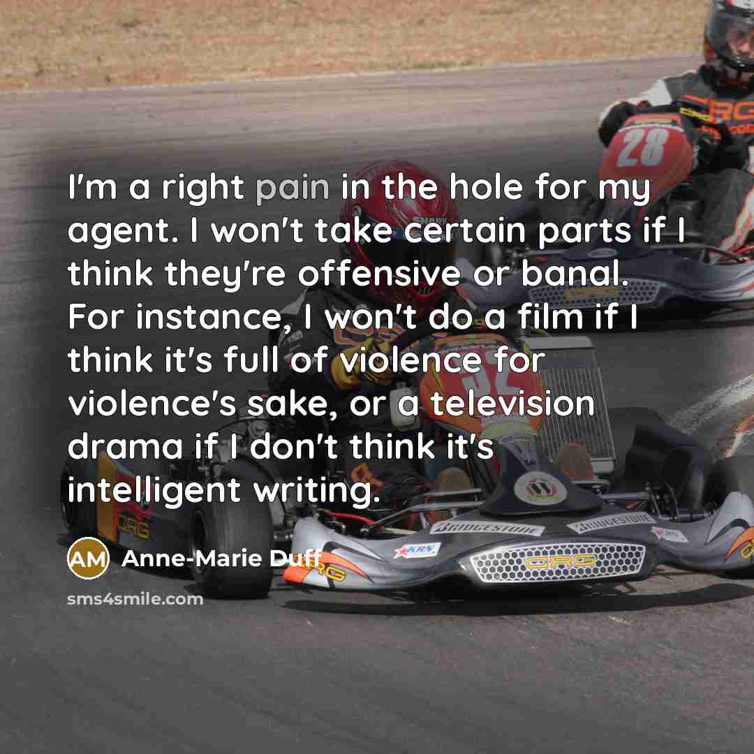 “I'm a right pain in the hole for my agent.…” quote by Anne-Marie Duff