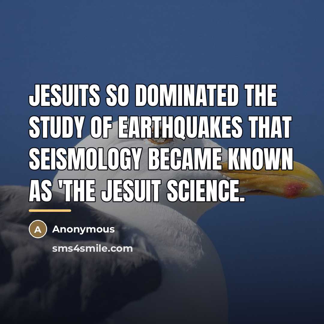 “Jesuits so dominated the study of earthquakes that seismology became…” quote by Anonymous