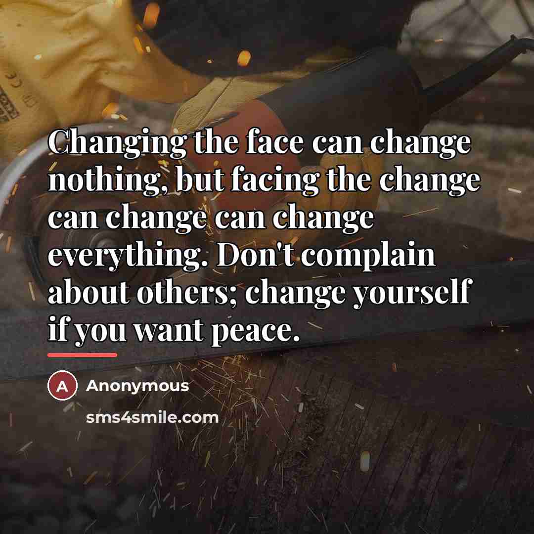 “Changing the face can change nothing, but facing the change…” quote by Anonymous