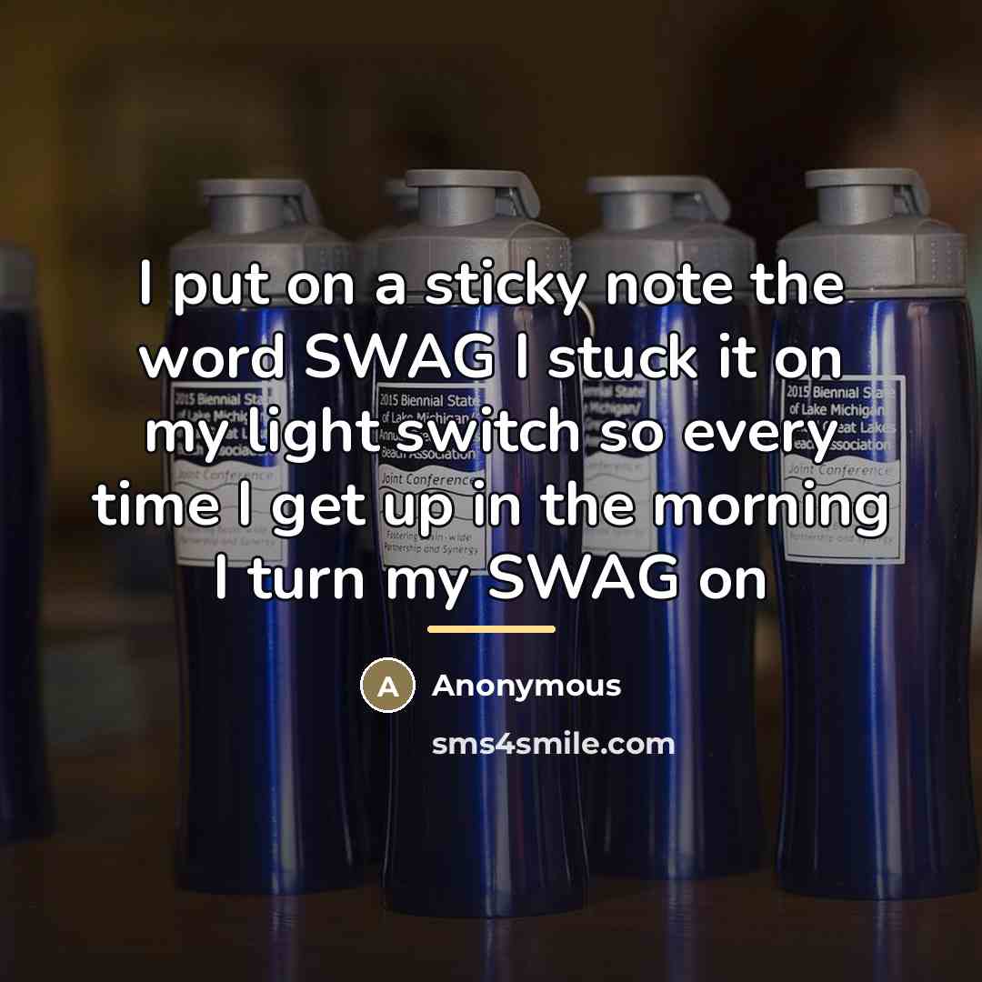 “I put on a sticky note the word SWAG I…” quote by Anonymous