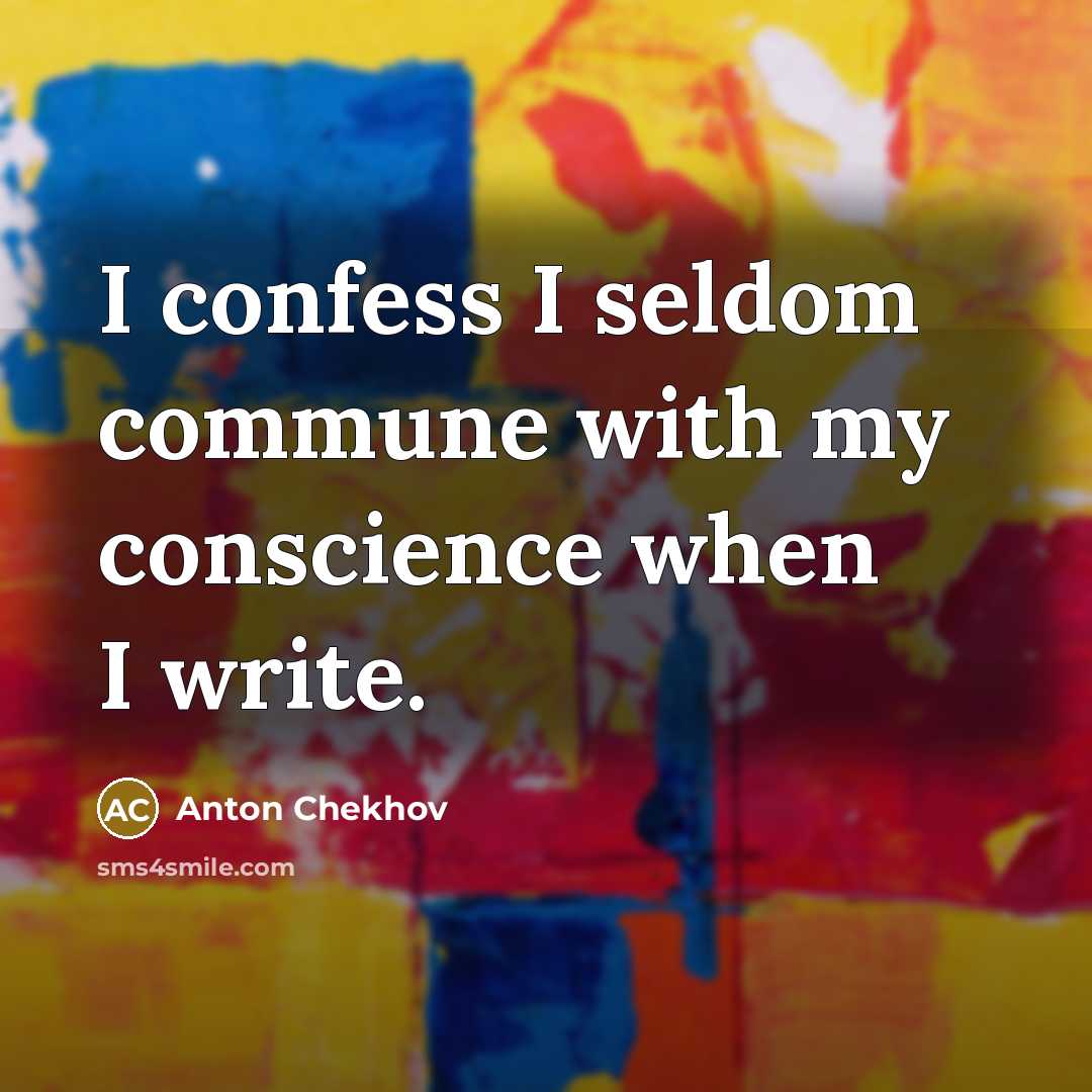 “I confess I seldom commune with my conscience when I…” quote by Anton Chekhov