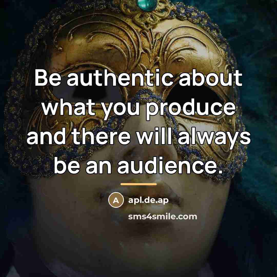 “Be authentic about what you produce and there will always…” quote by apl.de.ap
