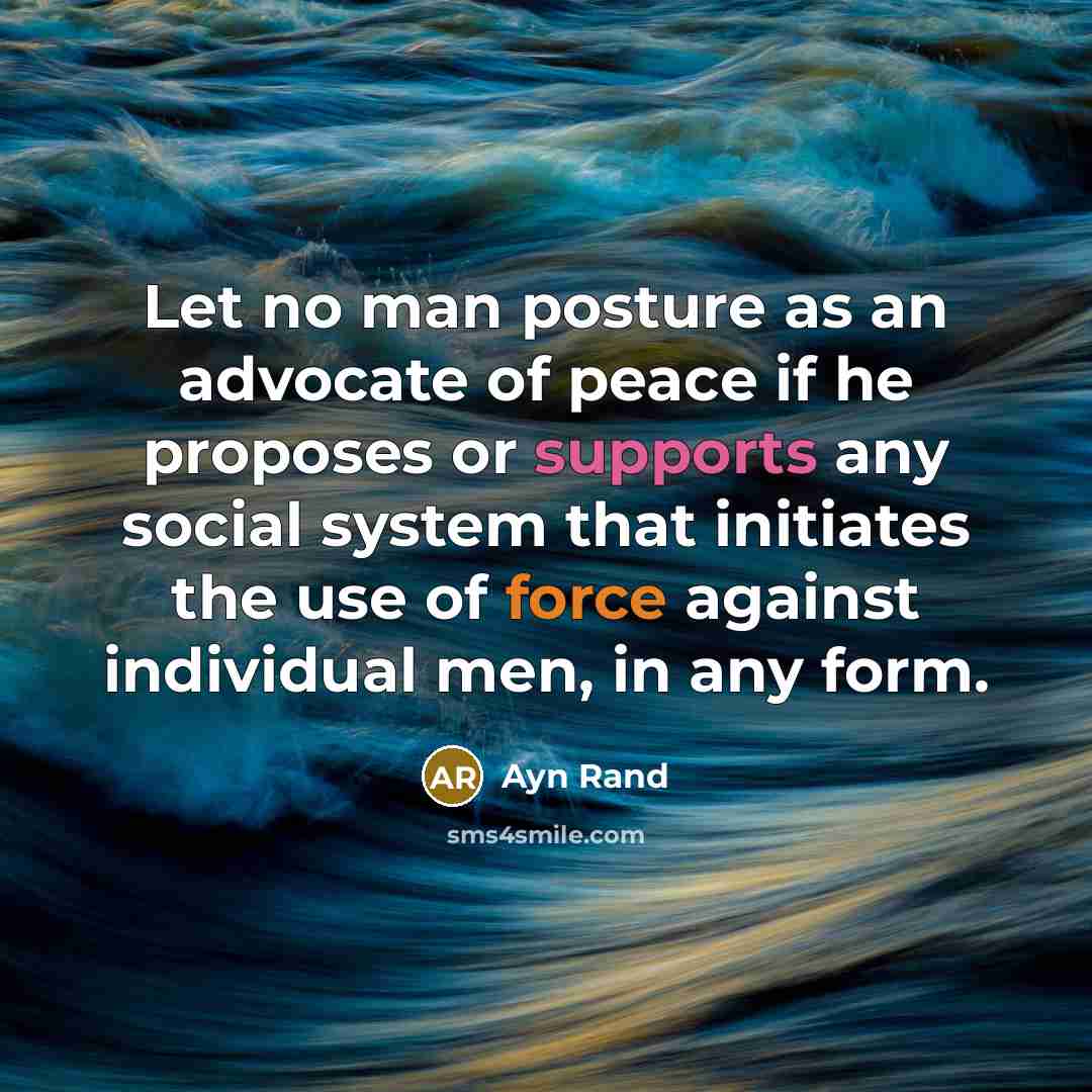 “Let no man posture as an advocate of peace if…” quote by Ayn Rand