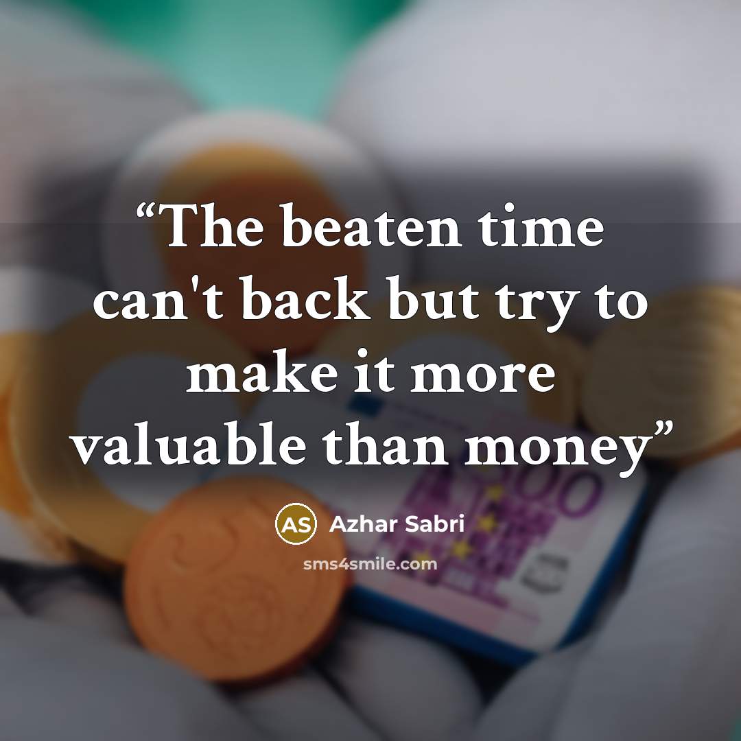“The beaten time can't back but try to make it more valuable than money” quote by Azhar Sabri