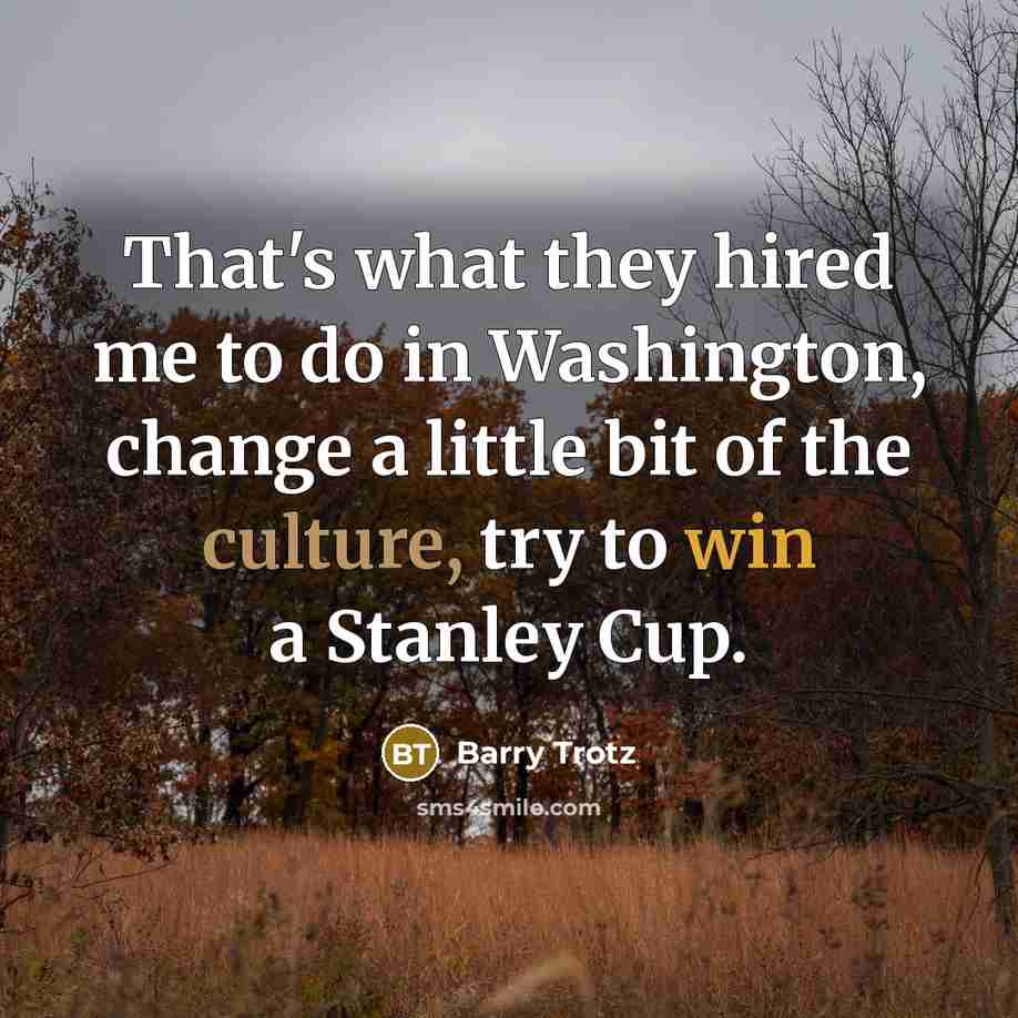 “That's what they hired me to do in Washington, change…” quote by Barry Trotz
