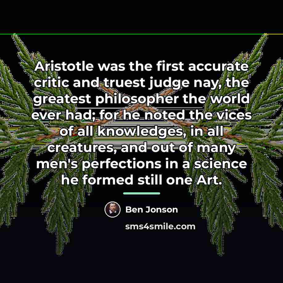 “Aristotle was the first accurate critic and truest judge nay,…” quote by Ben Jonson