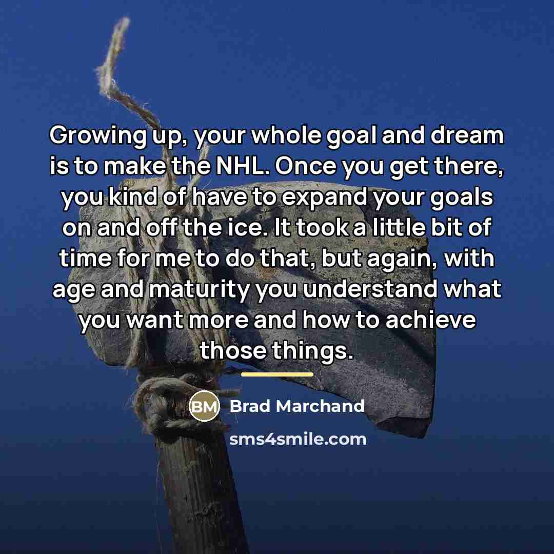 “Growing up, your whole goal and dream is to make…” quote by Brad Marchand