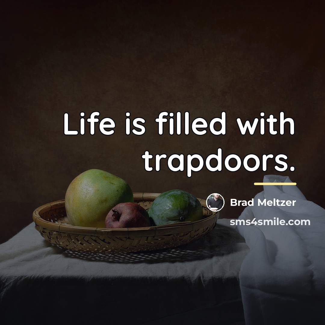 “Life is filled with trapdoors.…” quote by Brad Meltzer