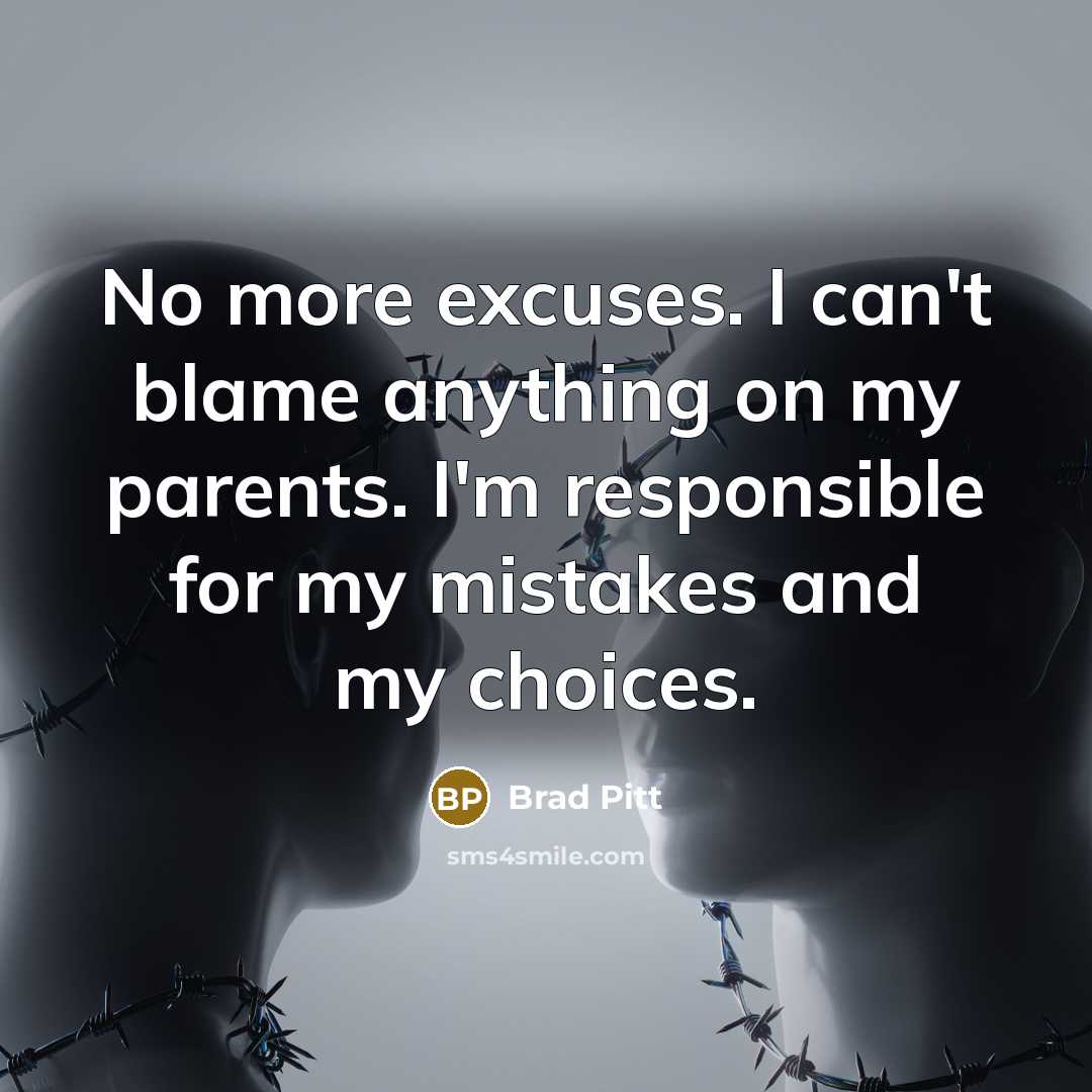 “No more excuses. I can't blame anything on my parents.…” quote by Brad Pitt