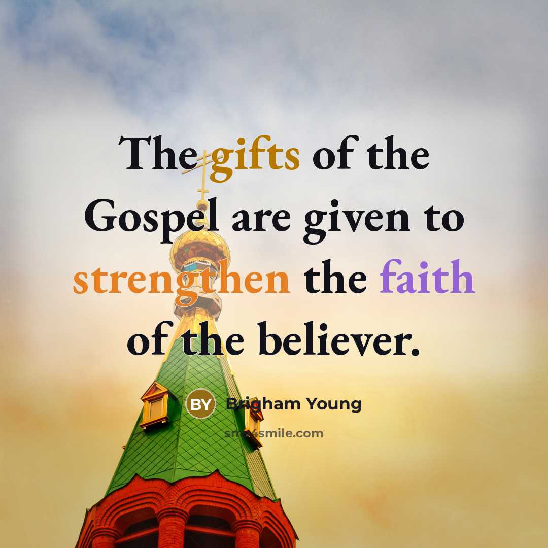 “The gifts of the Gospel are given to strengthen the…” quote by Brigham Young