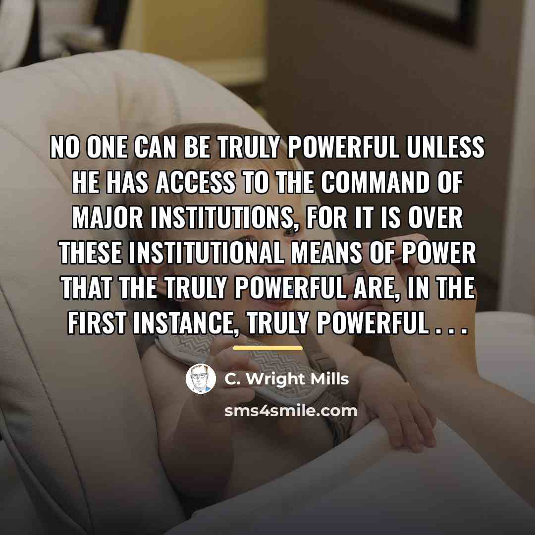 “No one can be truly powerful unless he has access…” quote by C. Wright Mills