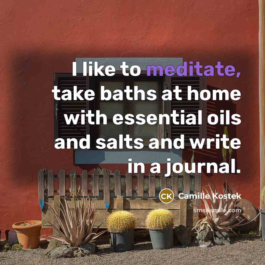 “I like to meditate, take baths at home with essential…” quote by Camille Kostek