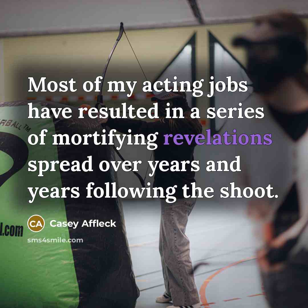 “Most of my acting jobs have resulted in a series…” quote by Casey Affleck