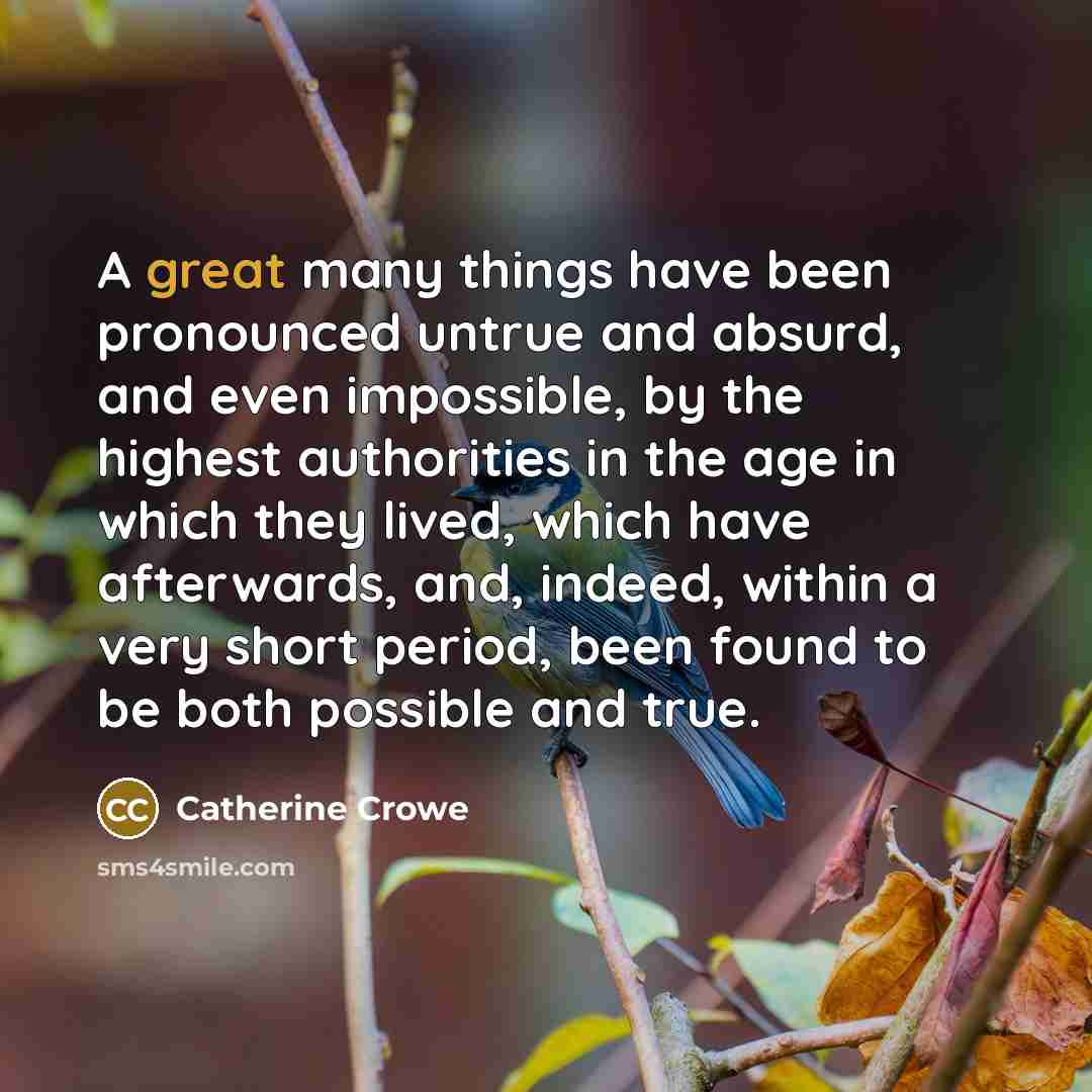 “A great many things have been pronounced untrue and absurd,…” quote by Catherine Crowe