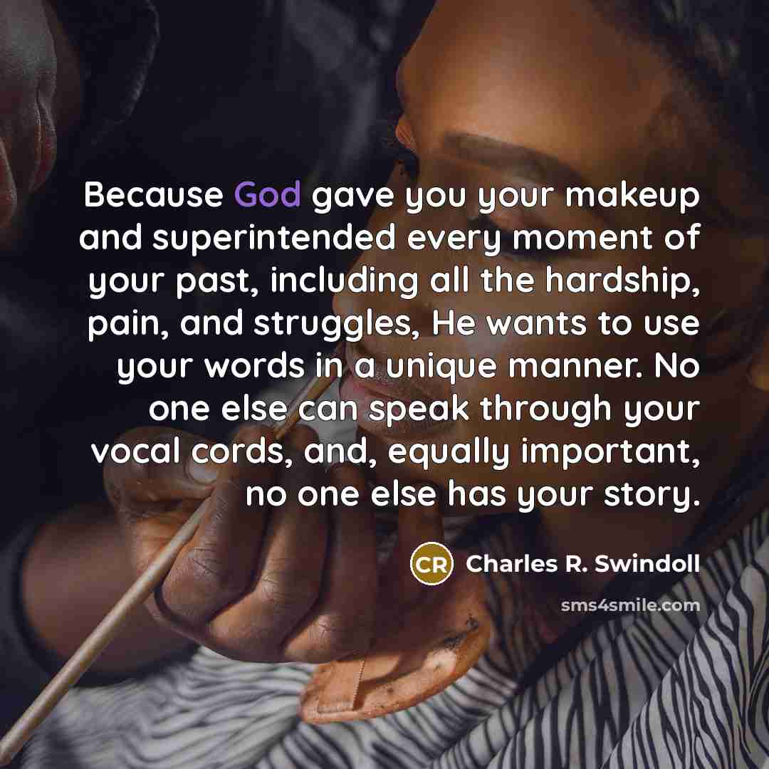 “Because God gave you your makeup and superintended every moment…” quote by Charles R. Swindoll