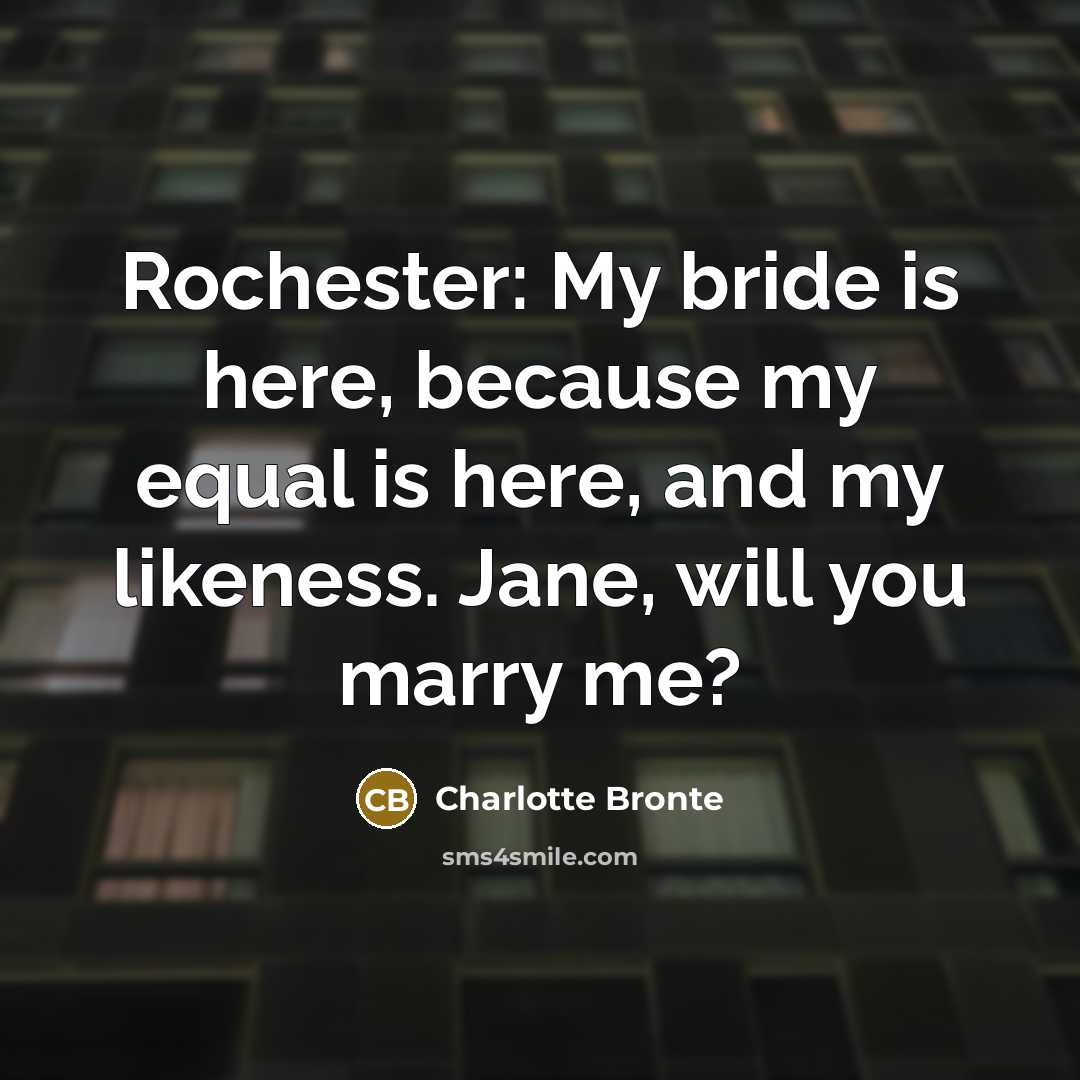 “Rochester: My bride is here, because my equal is here,…” quote by Charlotte Bronte
