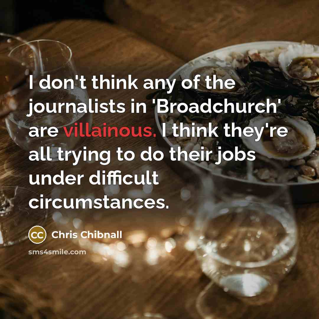 “I don't think any of the journalists in 'Broadchurch' are…” quote by Chris Chibnall