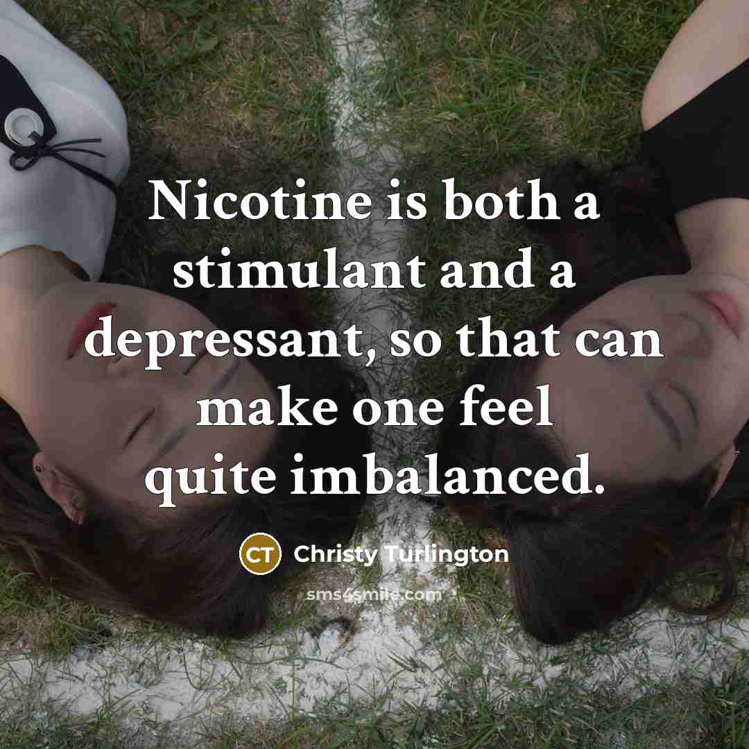 “Nicotine is both a stimulant and a depressant, so that…” quote by Christy Turlington