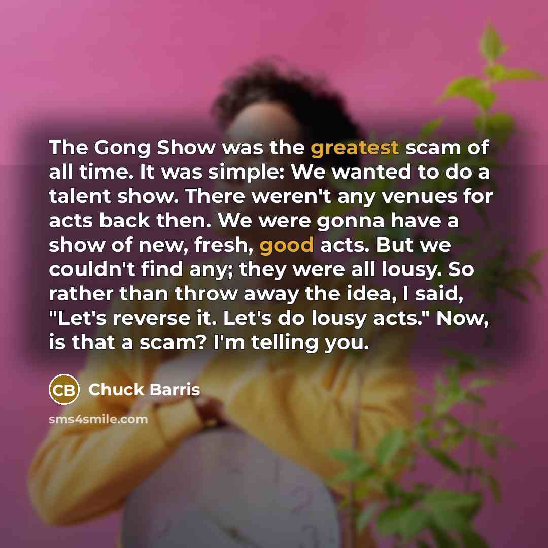 “The Gong Show was the greatest scam of all time.…” quote by Chuck Barris