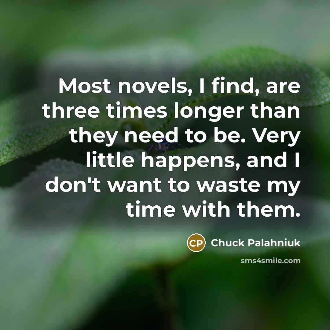 “Most novels, I find, are three times longer than they…” quote by Chuck Palahniuk