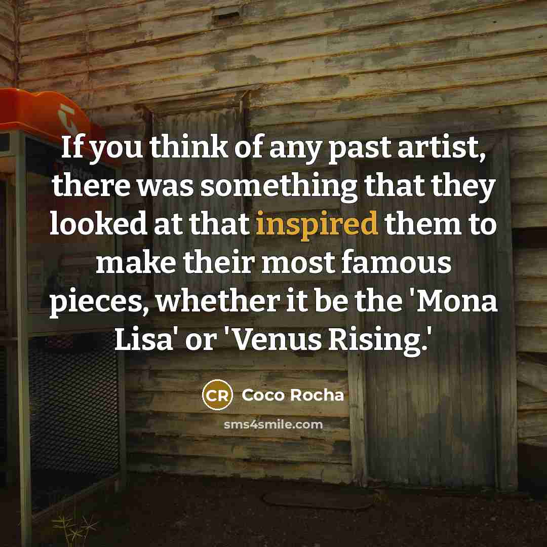 “If you think of any past artist, there was something…” quote by Coco Rocha
