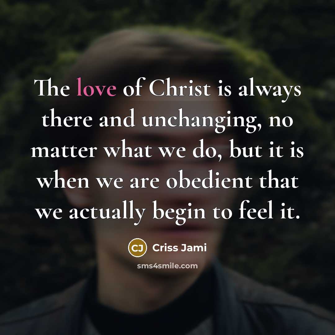 “The love of Christ is always there and unchanging, no…” quote by Criss Jami